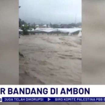 Kota Ambon Diterjang Banjir Bandang, Penduduk Terjebak dalam Rumah