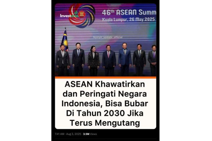 Unggahan yang menarasikan ASEAN peringatkan Indonesia bisa bubar di tahun 2030. Faktanya, Lembaga pemantau ekonomi regional ASEAN+3 (AMRO), telah mengklarifikasi bahwa mereka tidak pernah menyatakan Indonesia akan kolaps pada 2030 akibat utang. (X) <b>(Antara)</b>