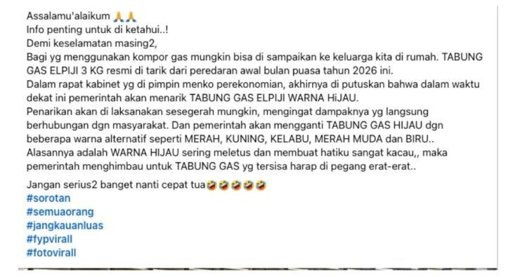 Unggahan yang menarasikan LPG 3 kg ditarik mulai Ramadhan 2026. Faktanya, unggahan tersebut mengandung unsur satire atau parodi yang dapat dikenali dari penggunaan kalimat bernada bercanda dan disusun menyerupai lirik lagu anak-anak. (Facebook) <b>(Antara)</b>