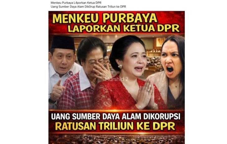 Unggahan yang menarasikan Purbaya laporkan Puan terkait korupsi uang ratusan triliun. Faktanya, pernyataan tersebut tidak berdasar. (Facebook) <b>(Antara)</b>