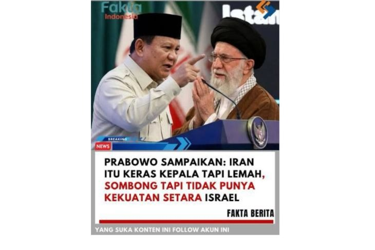 Unggahan yang menarasikan Prabowo sebut Iran keras kepala tetapi lemah, tidak setara Israel. Faktanya, pernyataan tersebut tidak berdasar. (Facebook) <b>(Antara)</b>