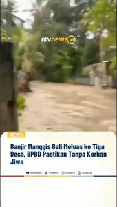 Banjir Manggis Bali Meluas ke Tiga Desa, BPBD Pastikan Tanpa Korban Jiwa | NTVNEWSID