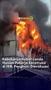 Kebakaran Hebat Landa Hunian Pekerja Konstruksi di IKN, Penghuni Dievakuasi | NTVNEWSID