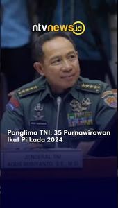 Panglima TNI: 35 Purnawirawan Ikut Pilkada 2024